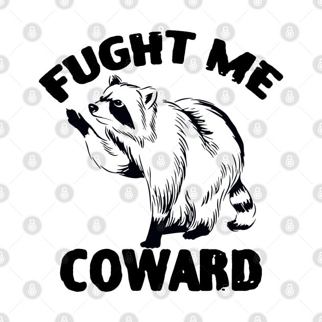 Fight Me Coward Funny Raccoon by zofry's life