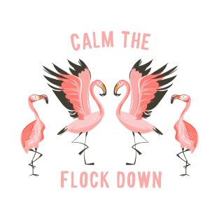 Calm the Flock Down T-Shirt