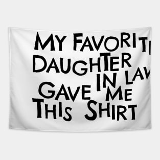 My Favorite Daughter In Law Gave Me This Shirt Tapestry