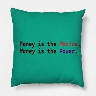 Money is the Motive Money is the Power Design Pillow