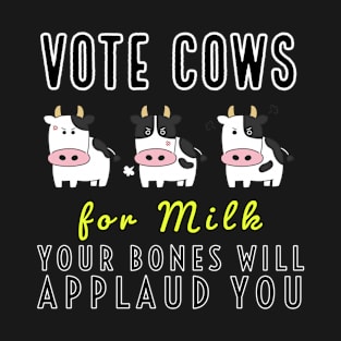 Vote cows for milk T-Shirt