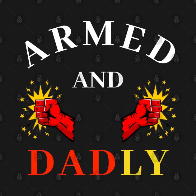 ARMED AND DADLY FUNNY FATHER MMA BOXING QUICK PUNCHING HANDS by CoolFactorMerch