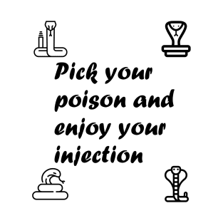 Pick Your Poison and Enjoy Your Injection T-Shirt