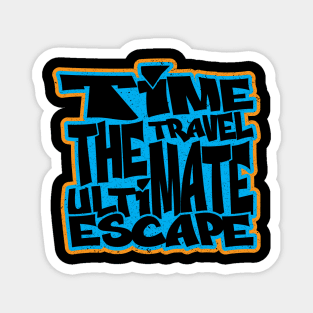 TIME TRAVEL THE ULTIMATE ESCAPE Typography t shirt design Magnet