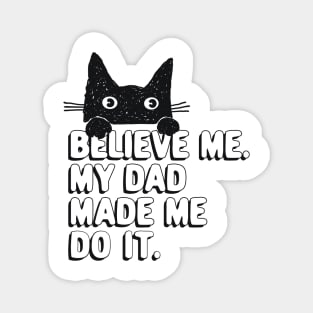 My Dad Made Me Do It. Funny Cat Meme Gift For Cat Dad Magnet