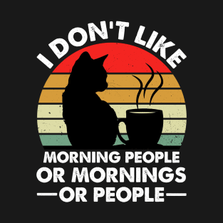 I Don't Like Morning People Or Mornings Or People Retro Design - Funny Cat And Coffee Lover T-Shirt