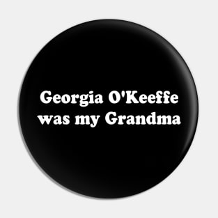 Georgia O'Keeffe was my Grandma Pin