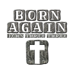 BORN AGAIN JOHN THREE THREE STONE BLOCKS WITH CROSS T-Shirt