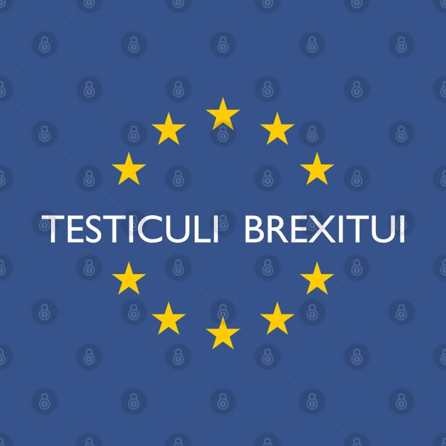 Testiculi Brexitui: Bollocks to Brexit by Blacklinesw9