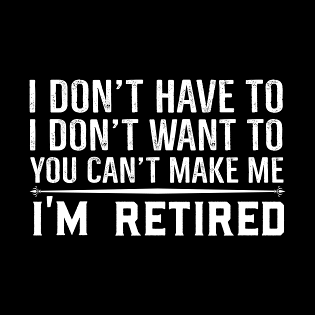 You Can't Make Me I'm Retired by Skylane