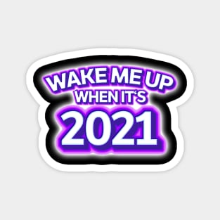 Wake Me Up When It's 2021 Magnet