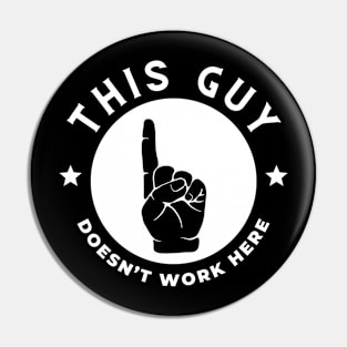 This Guy Doesn't Work Here Funny Pin