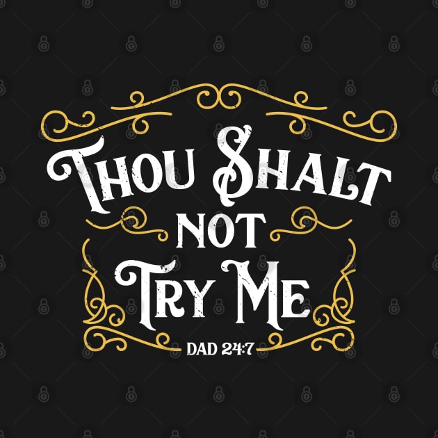 Father's Day T-Shirt Thou Shalt Not Try Me Dad 24 7 Commandment by But Seriously, Are You Bleeding?