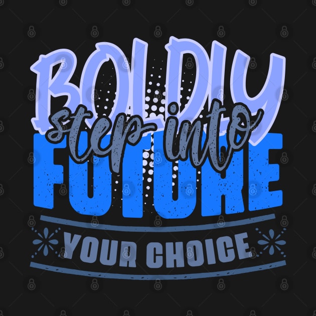 Boldly step into the future – your choice! Motivation to act to achieve success in shades of blue and gray by PopArtyParty