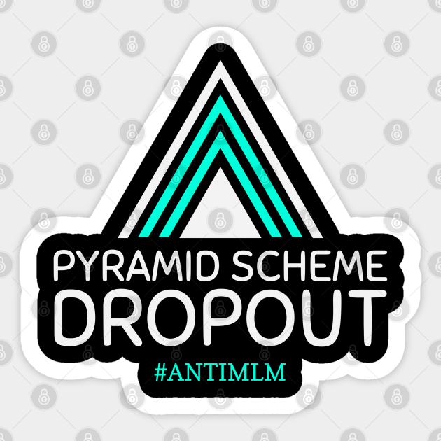 Funny Multi-Level Marketing Pyramid Scheme Dropout - Anti Mlm Pyramid Scheme - Sticker | TeePublic Funny Multi-Level Marketing Pyramid Scheme Dropout - Anti Mlm Pyramid Scheme - Sticker | TeePublic