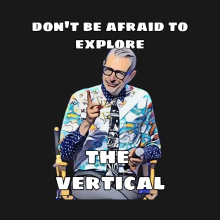 Jeff Goldblum Don't be afraid to Explore the Vertical T-Shirt