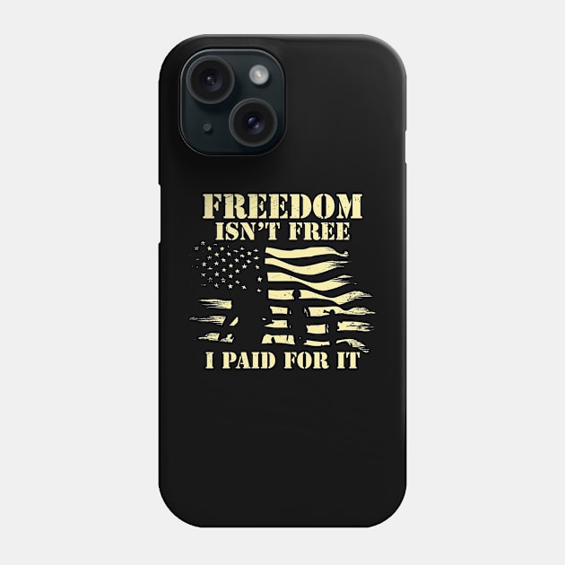 Freedom isn't free - I Paid For it- Veteran Phone Case by busines_night