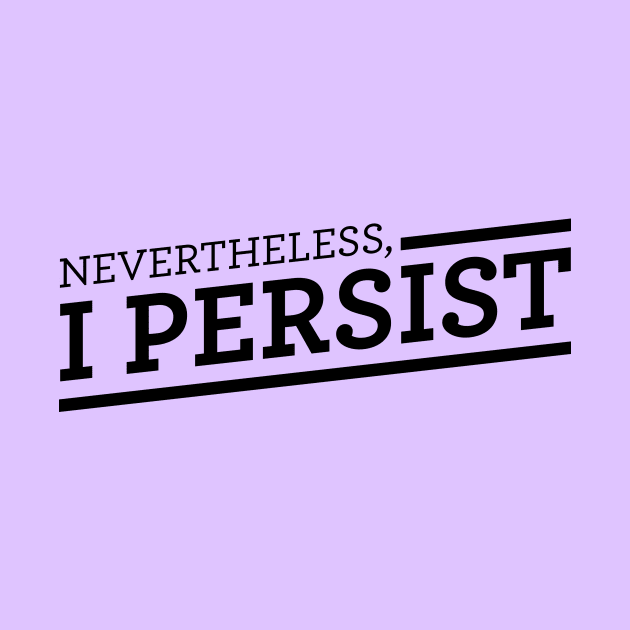 Nevertheless, I Persist by cedownes.design