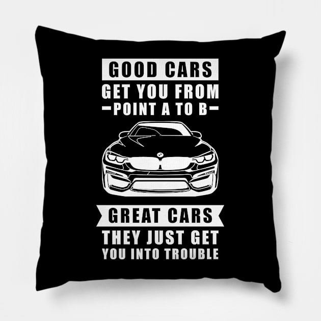 The Good Cars Get You From Point A To B, Great Cars - They Just Get You Into Trouble - Funny Car Quote Pillow by DesignWood Atelier