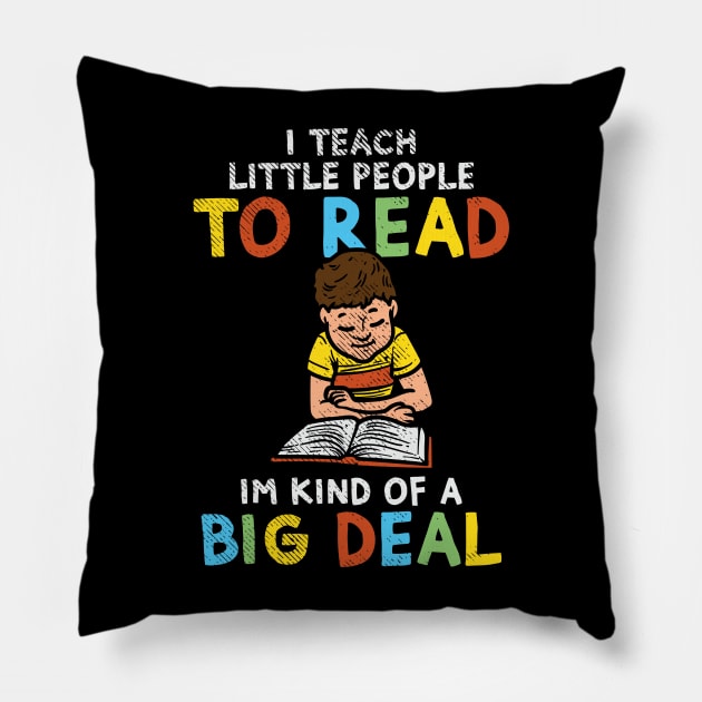 I Teach Little People To Read I'm Kind Of A Big Deal Pillow by maxdax