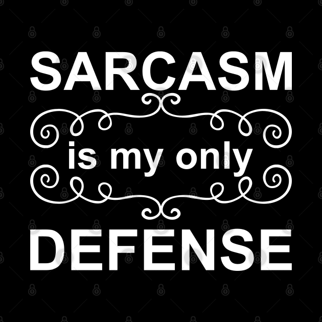 Sarcasm is My Only Defense - White by PeppermintClover