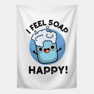 I Feel Soap Happy Cute Happy Soap Pun Tapestry