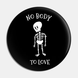 No Body to Love Pin