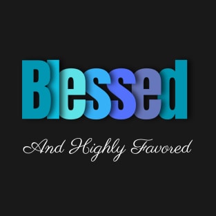 Blessed & Highly Favored T-Shirt