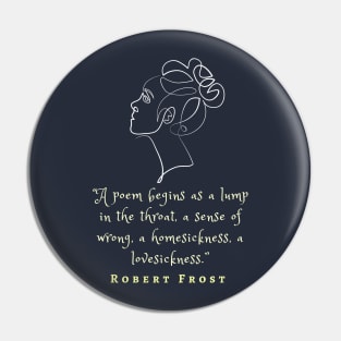 Robert Frost quote on poems: A poem begins as a lump in the throat, a sense of wrong,... Pin