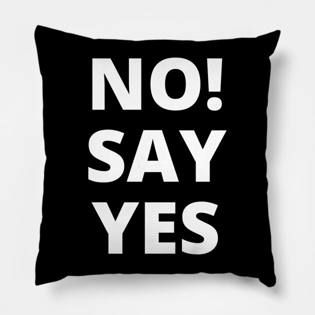 No! Say yes - white letters on a black background in a word composition Pillow by PopArtyParty