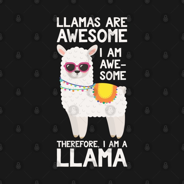 Llamas Are Awesome I Am Awesome Therefore I Am A Llama by kdpdesigns