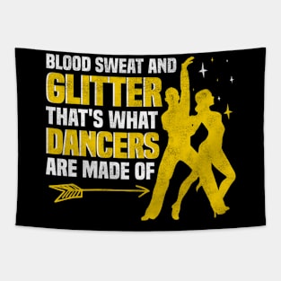 Blood Sweat and Glitter That's What Dancers Are Made Of Tapestry