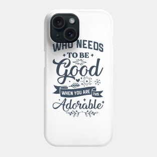 Who needs to be good Funny Christmas Phone Case