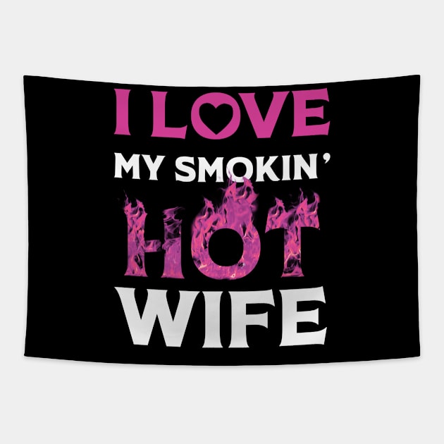 I Love My Smokin Hot Wife Tapestry by Happy Solstice