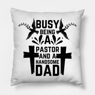 Busy Being A Pastor and A Handsome Dad Pillow