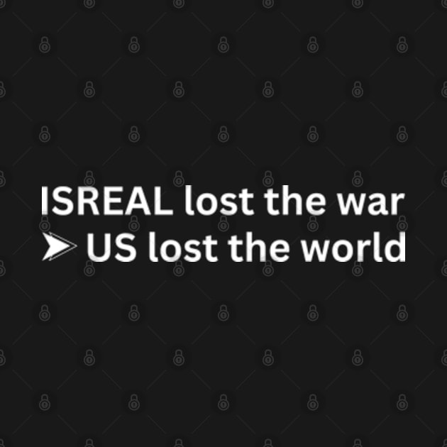 Israel Lost The War The US Lost The World by Mojakolane