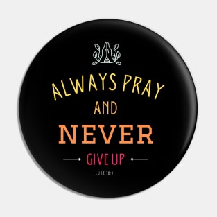 Always pray and never give up Pin