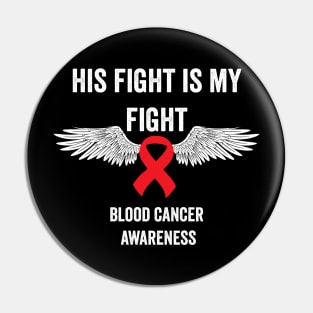 His fight is my fight - blood cancer awareness month Pin