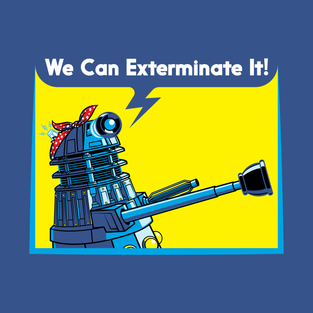 We Can Exterminate It! by VicNeko