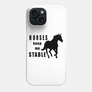 Horses keep me stable Phone Case