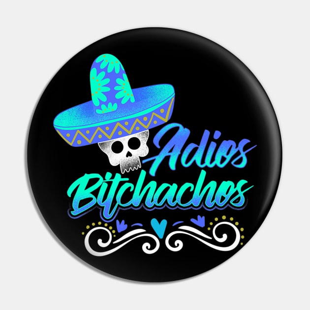 Adios Bitchachos Pin by Feliz ZombiePunk