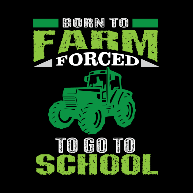 Born To Farm Forced To Go To School Shirt Kid Farming by mazurprop