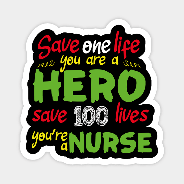 Save one life you are a hero save 100 lives you're a nurse Magnet by AkerArt