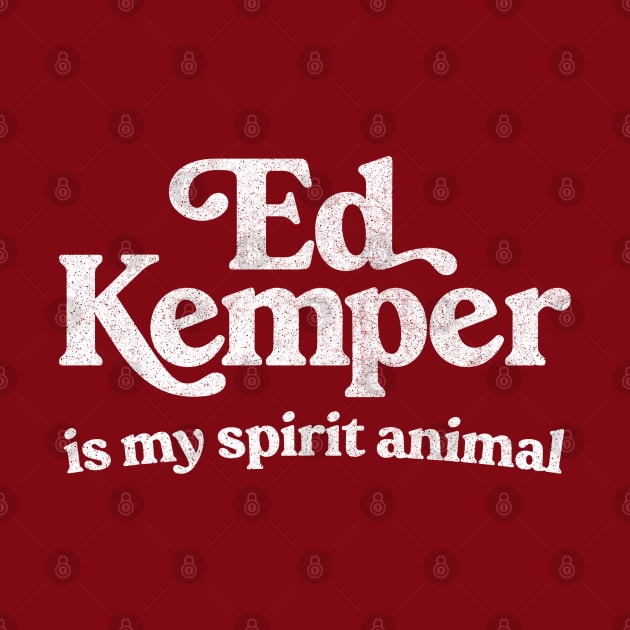 Ed Kemper Is My Spirit Animal by DankFutura