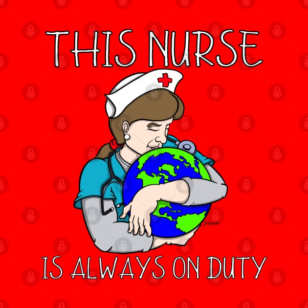 THIS NURSE IS ALWAYS ON DUTY by ScottyGaaDo