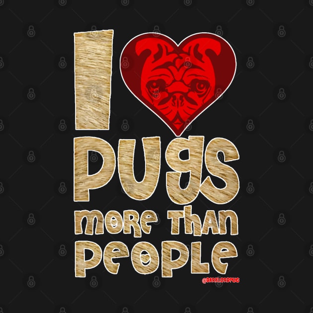 I love pugs more than people by darklordpug