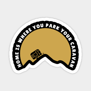 Home is where you park your caravan Caravanning and RV Magnet