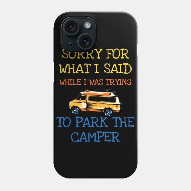 Sorry For What I Said When I Was Parking The Camper RV Phone Case by DDJOY Perfect Gift Shirts