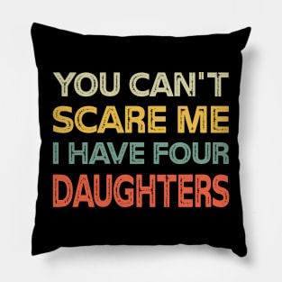 You Can't Scare Me I Have Four Daughters Retro Funny Dad Pillow