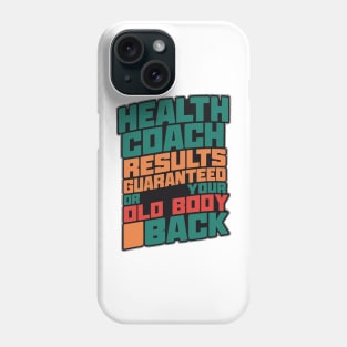 Health Coach Results Guaranteed Or Your Old Body Back Phone Case